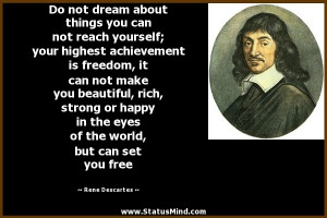Rene Descartes Quotes On God Do not dream about things you