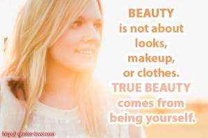 Beauty is not about looks, makeup, or clothes. True beauty comes ...