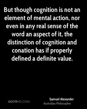 But though cognition is not an element of mental action, nor even in ...