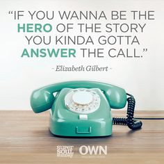 Elizabeth Gilbert reminds us that in order to be the hero of our own ...