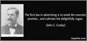 The first law in advertising is to avoid the concrete promise... and ...