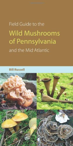 Field Guide to Wild Mushrooms of Pennsylvania and the Mid-Atlantic (A ...