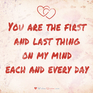 You are the first and last thing on my mind each and every day/ # ...