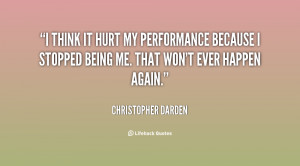 think it hurt my performance because I stopped being me. That won't ...