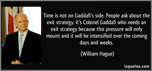 the exit strategy. It's Colonel Gaddafi who needs an exit strategy ...