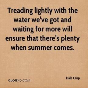 Dale Crisp - Treading lightly with the water we've got and waiting for ...