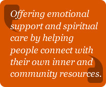 Pastoral or spiritual care is offered by the presence of someone who ...