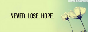 Never. Lose. Hope Profile Facebook Covers