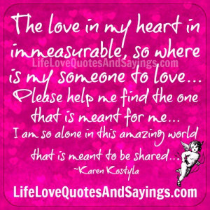 the love in my heart is immeasurable so where is my someone to love ...