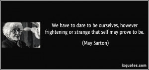 We have to dare to be ourselves, however frightening or strange that ...