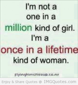 kind of girl i m a once in a lifetime kind of woman body quotes