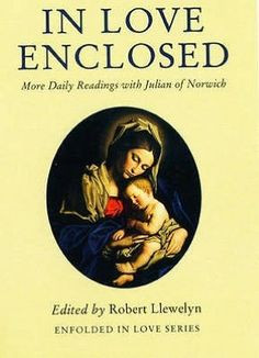 In Love Enclosed: More Daily Readings with Julian of Norwich (b) More