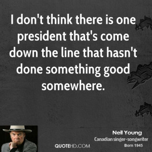 don't think there is one president that's come down the line that ...