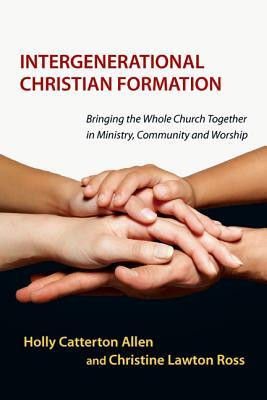 Christian Formation : Bringing the Whole Church Together in Ministry ...