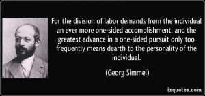 For the division of labor demands from the individual an ever more one