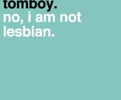 Yes, I'm a tomboy.....