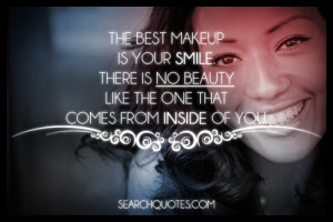 The best makeup is your smile. There is no beauty like the one that ...