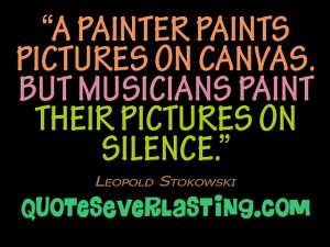 ... musicians paint their pictures on silence.