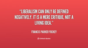 Liberalism can only be defined negatively. It is a mere critique, not ...