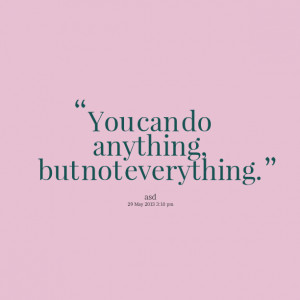 Quotes Picture: you can do anything, but not everything