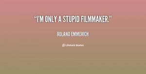 quote-Roland-Emmerich-im-only-a-stupid-filmmaker-82651.png