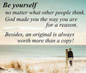 Be Yourself No Matter What Other People Think. God Made You The Way ...