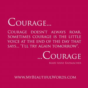 Courage... Courage doesn't always Roar.