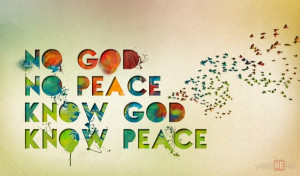 No God, no peace. Know God, know peace.