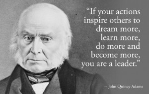 ... President John Quincy Adams on Leadership! Be the Inspiring Leader