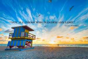 Not all those who wander are lost.” J.R.R. Tolkein