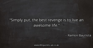 simply-put-the-best-revenge-is-to-live-an-awesome-life_600x315_57938 ...