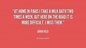 At home in Paris I take a milk bath two times a week, but here on the ...