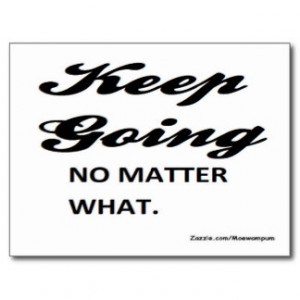 quotes on success: keep going. no matter what postcards