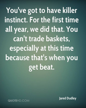 You've got to have killer instinct. For the first time all year, we ...