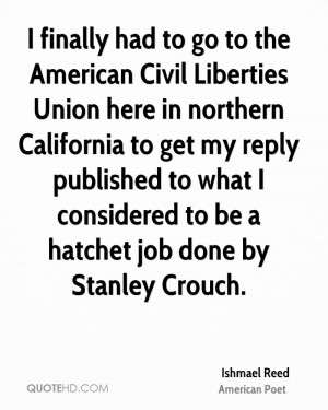 ... to what I considered to be a hatchet job done by Stanley Crouch