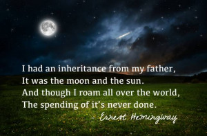had an inheritance from my father, It was the moon and the sun. And ...