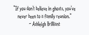 ... believe-in-ghosts-youve-never-been-to-a-family-reunion-children-quote
