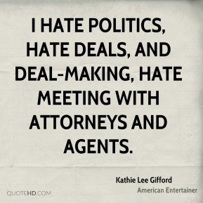 hate politics, hate deals, and deal-making, hate meeting with ...