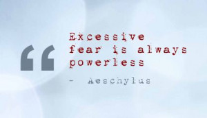 ... ://quotespictures.com/excessive-fear-is-always-powerless-fear-quote