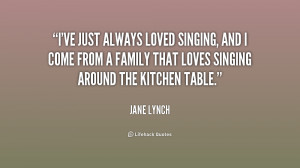 ve just always loved singing, and I come from a family that loves ...