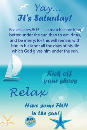 Kick your shoes off, relax, have some fun in the sun!Ecclesiastes 8:15 ...