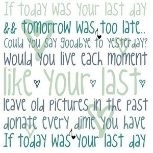 if today was your last day quotes