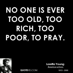loretta-young-actress-no-one-is-ever-too-old-too-rich-too-poor-to.jpg