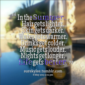 Quotes Picture: in the summer hair gets lighter skin gets darker water ...