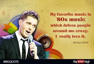 Michael Buble's quote on the 80's music! #BIGQuote