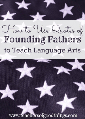How to Use Quotes of Founding Fathers to Teach Language Arts