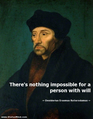 ... with will - Desiderius Erasmus Roterodamus Quotes - StatusMind.com