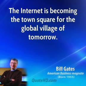 Bill Gates - The Internet is becoming the town square for the global ...
