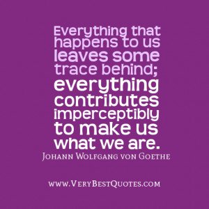 , living life quotes, Everything that happens to us leaves some trace ...