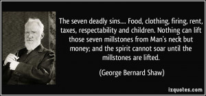 The seven deadly sins.... Food, clothing, firing, rent, taxes ...